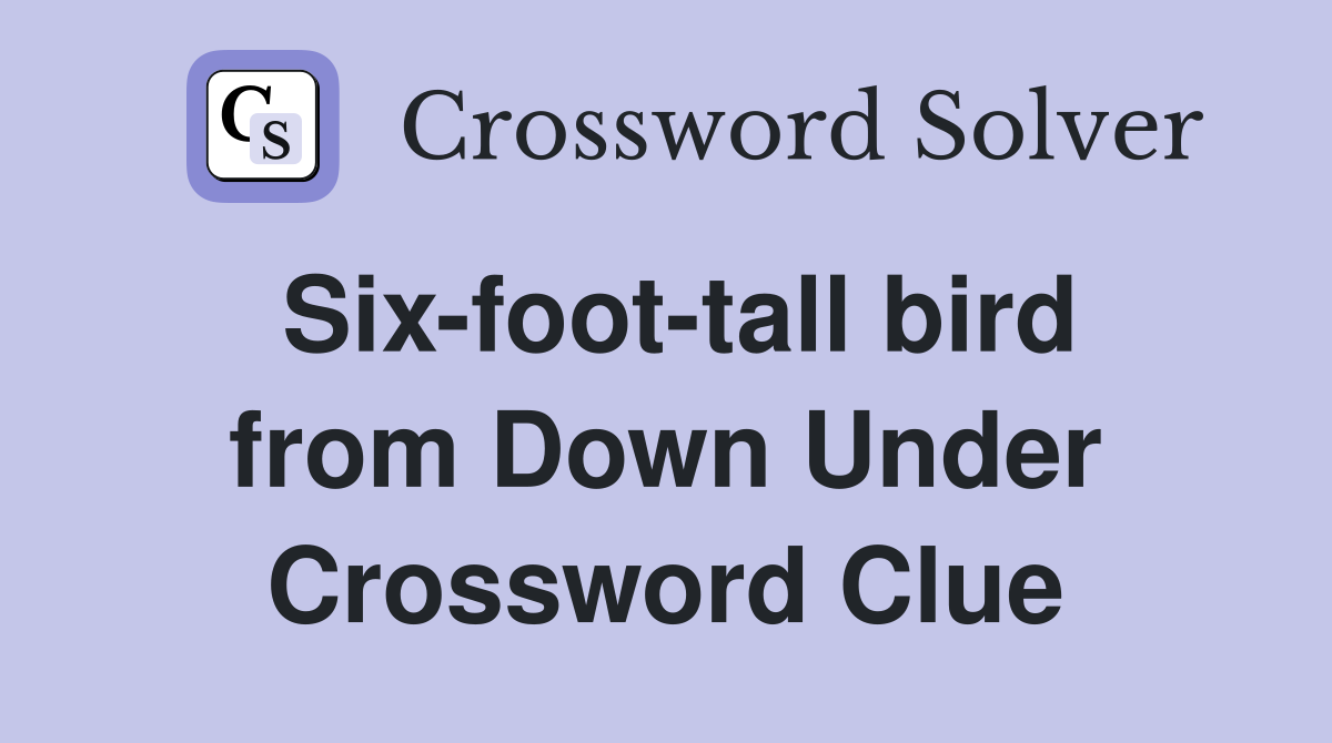 Sixfoottall bird from Down Under Crossword Clue Answers Crossword